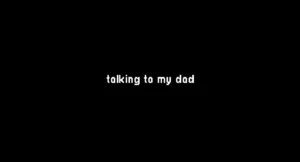 talking to my dad 3