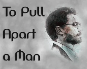To Pull Apart a Man 1